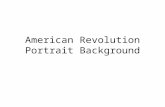 American Revolution Portrait Background. Patriot/Rebel The following backgrounds could be used when illustrating a Patriot’s point of view in the Revolutionary.