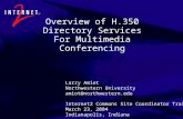 Overview of H.350 Directory Services For Multimedia Conferencing Larry Amiot Northwestern University amiot@northwestern.edu Internet2 Commons Site Coordinator.