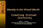 Identity in the Virtual World: Creating Virtual Certainty David L. Wasley Information Resources & Communications UC Office of the President.