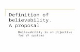 Definition of believability. A proposal Believability is an objective for VR systems.