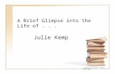 A Brief Glimpse into the Life of... Julie Kemp © Template, Microsoft Office Online 2007.