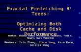 Fractal Prefetching B + -Trees: Optimizing Both Cache and Disk Performance Author: Shimin Chen, Phillip B. Gibbons, Todd C. Mowry, Gary Valentin Members:
