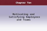 Chapter Ten Motivating and Satisfying Employees and Teams.