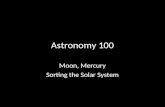 Astronomy 100 Moon, Mercury Sorting the Solar System.