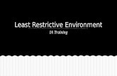 Least Restrictive Environment IA Training. 1.Recognize that your actions in the LRE (least restrictive environment) are under the direct supervision of.