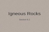 Igneous Rocks Section 6.2. Rocks Overview A rock is a group of one or more minerals that have been bound together. Three Major Types: 1.Igneous rock –formed.