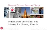 Economic Forces in American History Indentured Servitude: The Market for Moving People Adapted from a Lecture by Prof. Lee Alston.