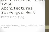 ARCHITECTURAL CADD 1290: Architectural Scavenger Hunt Professor King Team Four: Anthony, Ronny, Francisco, Evdoxia, & Arthur.