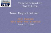 Teacher/Mentor Institute Jenn Swanson SoCo BEST Hub Director June 2, 2014 Team Registration.