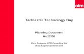 Tarblaster Technology Day Planning Document 04/12/08 Chris Dudgeon, OTM Consulting Ltd chris.dudgeon@otmnet.com.