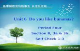 Unit 6 Do you like bananas? Period Four Section B, 3a & 3b Self Check 1-3.