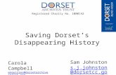 Registered Charity No. 1000142 Saving Dorset’s Disappearing History Carola Campbell enquiries@dorsetarchivestrust.org Sam Johnston s.j.johnston@dorsetcc.gov.uk.