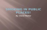 By: David Walker.  If smoking is banned from public places than drinking should be to.