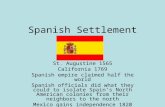 Spanish Settlement St. Augustine 1565 California 1769 Spanish empire claimed half the world Spanish officials did what they could to isolate Spain’s North.