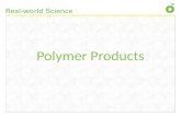 Polymer Products. Plastic bag Polymer: Low-density poly(ethene) (LDPE) Polymerisation at high temperature and pressure.