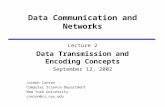 Data Communication and Networks Lecture 2 Data Transmission and Encoding Concepts September 12, 2002 Joseph Conron Computer Science Department New York.