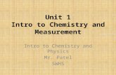 Unit 1 Intro to Chemistry and Measurement Intro to Chemistry and Physics Mr. Patel SWHS.