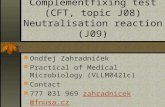 Complementfixing test (CFT, topic J08) Neutralisation reaction (J09) Ondřej Zahradníček Practical of Medical Microbiology (VLLM0421c) Contact 777 031 969.
