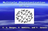 Multiple Photoionization of C 60 K. A. Barger, R. Wehlitz, and P. Juranic.