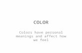 COLOR Colors have personal meanings and affect how we feel.