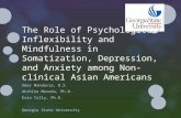 The Role of Psychological Inflexibility and Mindfulness in Somatization, Depression, and Anxiety among Non- clinical Asian Americans Amar Mandavia, B.S.