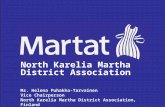 North Karelia Martha District Association Ms. Helena Puhakka-Tarvainen Vice Chairperson North Karelia Martha District Association, Finland.