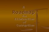 A Roadmap for Elimination of Corruption A Roadmap for Elimination of Corruption.