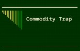 Commodity Trap. The Core Problem in Rural Communities  Rural communities are caught in commodity traps  The primary source of wealth in these communities.