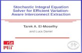 1 Stochastic Integral Equation Solver for Efficient Variation- Aware Interconnect Extraction Tarek A. El-Moselhy and Luca Daniel.