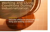 Working and Living Conditions During Industrialization Objective: Describe effects of urbanization on living and working conditions.