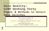 1 Data Quality: GIRO Working Party Paper & Methods to Detect Data Glitches CAS Annual Meeting Louise Francis Francis Analytics and Actuarial Data Mining,