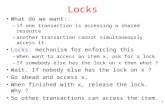 1 Locks What do we want: –if one transaction is accessing a shared resource –another transaction cannot simultaneously access it. Locks: mechanism for.