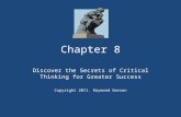 Chapter 8 Discover the Secrets of Critical Thinking for Greater Success Copyright 2011. Raymond Gerson.