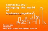 Connectivity: Bringing the world of business together Peter Woo Chairman Hong Kong Trade Development Council 21 November 2005.