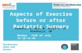 Aspects of Exercise before or after Bariatric Surgery Pouwels, S; Wit, M; Teijink, JA; Nienhuijs, SW Monday 13th of July15:10-15:40.