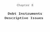 Chapter 8 Debt Instruments Descriptive Issues. Debt Instruments Non-marketable –CDs –MMDAs –Savings Bonds Marketable –Money Market Instruments –Long-Term.