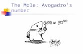 The Mole: Avogadro’s number How much is: A dozen? 12 A century? 100 A mole? 6.02 x 10 23 (602,000,000,000,000,000,000,000)