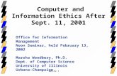 1 Slide Computer and Information Ethics After Sept. 11, 2001 Office for Information Management Noon Seminar, held February 13, 2002 Marsha Woodbury, Ph.D.