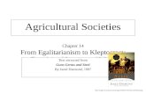 Agricultural Societies Chapter 14 From Egalitarianism to Kleptocracy The evolution of Government and Religion Text extracted from Guns Germs and Steel.