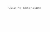 Quiz Me Extensions. Increasing Flexibility of Answer Evaluation Currently in Quiz Me, if the users doesn’t type enter the exact answer from your “AnswerList”,