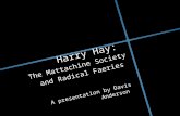 Harry Hay: The Mattachine Society and Radical Faeries A presentation by Davis Anderson.