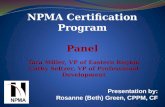 NPMA Certification Program Panel Presentation by: Rosanne (Beth) Green, CPPM, CF Tara Miller, VP of Eastern Region Cathy Seltzer, VP of Professional Development.