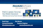 Scott FrostRob Morton Account ExecutiveSystems Engineer Sfrost@absolute.comrmorton@absolute.com iPads & Laptops: Securing Your Mobile Classroom - With.