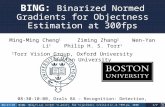 BING: Binarized Normed Gradient for Objectness Estimation at 300fps, IEEE CVPR (Oral), 2014, Cheng et. al.06/27/20141/7 BING: Binarized Normed Gradients.