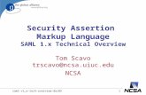 Saml-v1_x-tech-overview-dec051 Security Assertion Markup Language SAML 1.x Technical Overview Tom Scavo trscavo@ncsa.uiuc.edu trscavo@ncsa.uiuc.edu NCSA.
