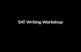 SAT Writing Workshop. Essay Review How much time do you get to write the essay? How many points is the essay worth in the overall Writing score? How many.