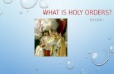 WHAT IS HOLY ORDERS? RELIGION 7. THROUGH HOLY ORDERS THE MISSION JESUS GAVE HIS APOSTLES IS CARRIED OUT IN THE CHURCH UNTIL THE END OF TIME.