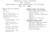 Reducing Toxic Threats Ken Zarker Washington State Department of Ecology May 11, 2006 - Keeping toxics out of our bodies, homes, and offices –Persistent.
