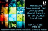 Managing Government and Contractor Owned Assets at an OCONUS Location Ron C. Lobo, CPPM CF.