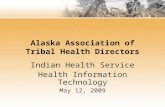 Alaska Association of Tribal Health Directors Indian Health Service Health Information Technology May 12, 2009.